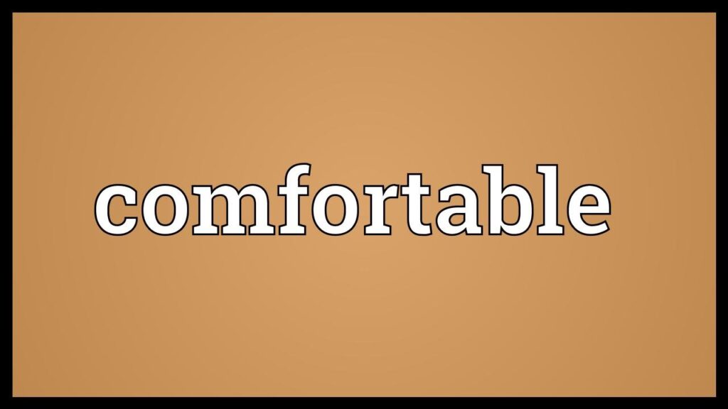 Comfortable